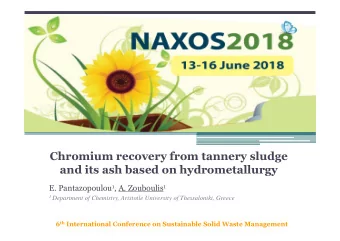 Chromium recovery from tannery sludge  and its ash based on hydrometallurgy E. Pantazopoulou 1 , A.