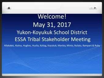 Welcome!  May 31, 2017  Yukon-Koyukuk School District  ESSA Tribal Stakeholder Meeting  Allakaket,