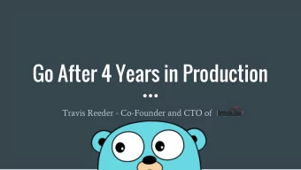 Go After 4 Years in Production  Travis Reeder - Co-Founder and CTO of Iron.io  Part 1:  In the
