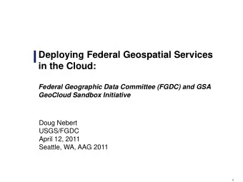Deploying Federal Geospatial Services  in the Cloud:  Federal Geographic Data Committee (FGDC) and