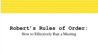 Roberts Rules of Order:  How to Effectively Run a Meeting  What is Roberts Rules of Order?