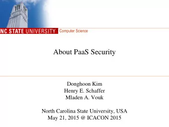 About PaaS Security  Donghoon Kim  Henry E. Schaffer  Mladen A. Vouk  North Carolina State