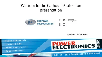 Welkom to the Cathodic Protection  presentation  Speaker: Henk Roest  Agenda  What is Cathodic