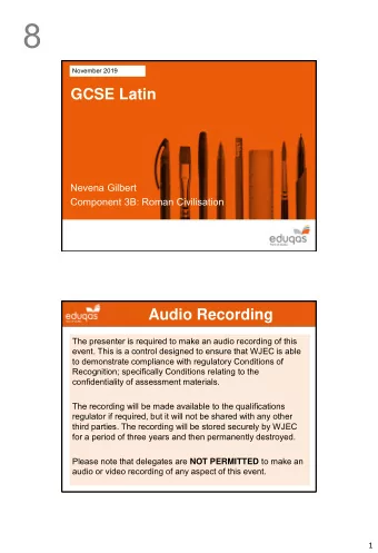 8  November 2019  GCSE Latin  Nevena Gilbert  Component 3B: Roman Civilisation  Audio Recording