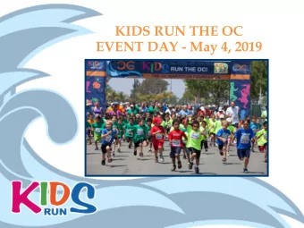 KIDS RUN THE OC  EVENT DAY - May 4, 2019 WELCOME !  Please review this presentation in its