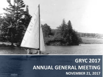 GRYC 2017  ANNUAL GENERAL MEETING  NOVEMBER 21, 2017  AGENDA  Meet &amp; Greet 6:30  7:00  i.