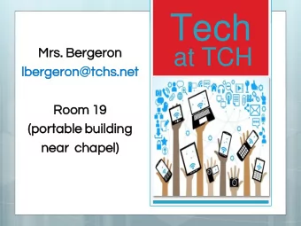 Tech  Mrs.  Mr  . Berger  eron  on  at TCH  lber  ergeron@t  eron@tchs  chs.net  .net  Room  om 19