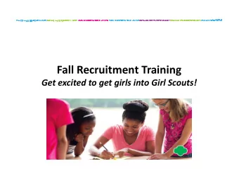 Fall Recruitment Training  Get excited to get girls into Girl Scouts!  Our agenda.is YOUR
