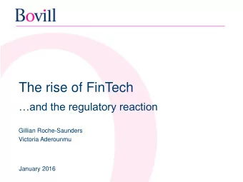 The rise of FinTech  and the regulatory reaction  Gillian Roche-Saunders  Victoria Aderounmu