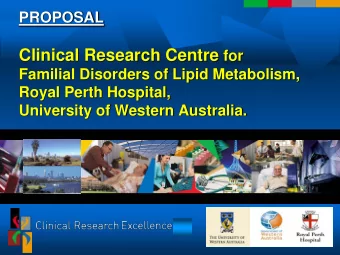 PROPOSAL Clinical Research Centre for  Familial Disorders of Lipid Metabolism,  Royal Perth