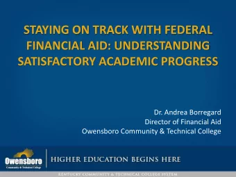 STAYING ON TRACK WITH FEDERAL  FINANCIAL AID: UNDERSTANDING  SATISFACTORY ACADEMIC PROGRESS  Dr.