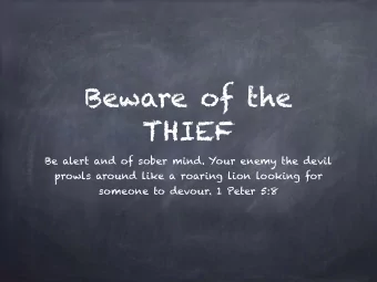 Beware of the  THIEF  Be alert and of sober mind. Your enemy the devil  prowls around like a