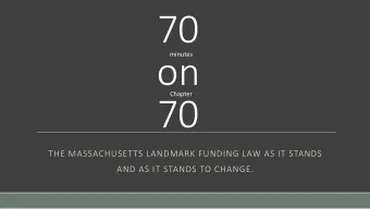 70  minutes  on  Chapter  70  THE MASSACHUSETTS LANDMARK FUNDING LAW AS IT STANDS  AND AS IT STANDS