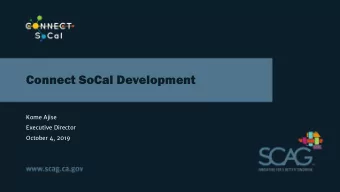 Connect SoCal Development  Kome Ajise  Executive Director  October 4, 2019  Wh  Who Are  e We P
