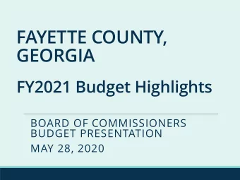 FAYETTE COUNTY,  GEORGIA  FY2021 Budget Highlights  BOARD OF COMMISSIONERS  BUDGET PRESENTATION