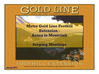 Metro Gold Line Foothill  Extension -  Azusa to Montclair  Scoping Meetings  January 2011  Purpose