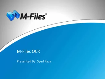 M-Files OCR  Presented By: Syed Raza  What is OCR?  OCR - Optical Character Recognition