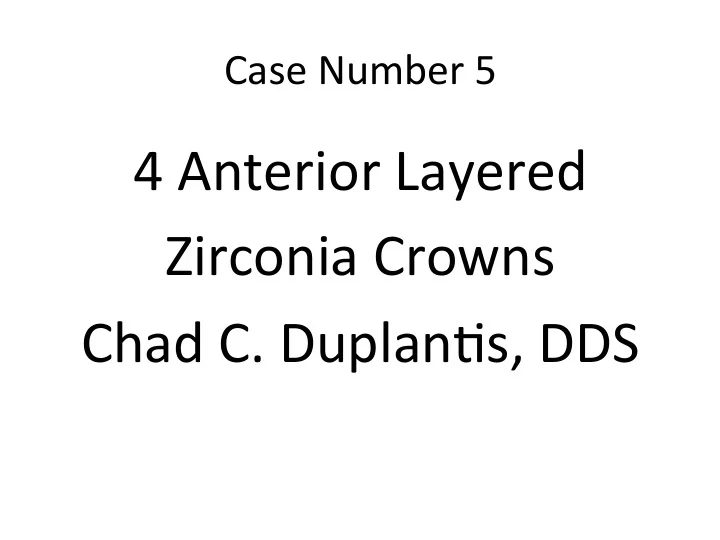 4 anterior layered zirconia crowns chad c duplan s dds