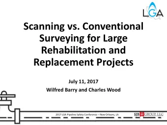 Scanning vs. Conventional  Surveying for Large  Rehabilitation and  Replacement Projects  July 11,