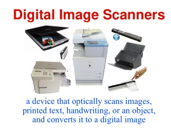 Digital Image Scanners  a device that optically scans images,  printed text, handwriting, or an