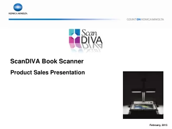 ScanDIVA Book Scanner  Product Sales Presentation  February, 2013  Product Overview  ScanDIVA