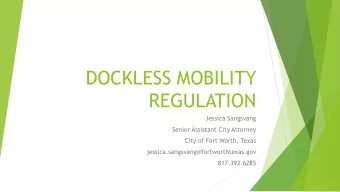 DOCKLESS MOBILITY  REGULATION  Jessica Sangsvang  Senior Assistant City Attorney  City of Fort