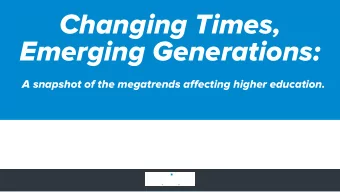 Changing Times,  Emerging Generations:  A snapshot of the megatrends affecting higher education.