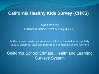 California Healthy Kids Survey (CHKS)  Along with the  California School Staff Survey (CSSS)  Is