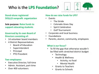 Who is the LPS Foundation ?  Stand-alone registered  How do we raise funds for LPS?  501(c)3
