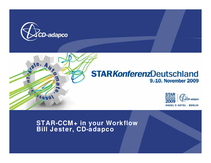star ccm in your workflow bill jester cd adapco star ccm