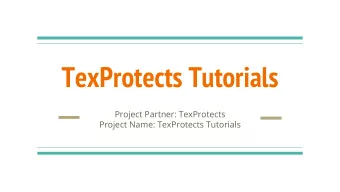 TexProtects Tutorials  Project Partner: TexProtects  Project Name: TexProtects Tutorials  Team