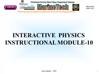 INTERACTIVE  PHYSICS  INSTRUCTIONAL MODULE-10  Lean Institute - ODU  1  MarineT  ech  2009 -2011