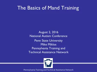 The Basics of Mand Training  August 2, 2016  National Autism Conference  Penn State University
