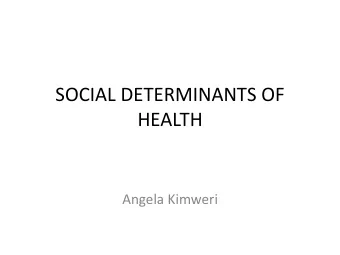 HEALTH  Angela Kimweri  Overview  Introduction to SDH  Core SDH issues in Tanzania  SDH