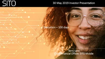 30 May 2019 In  Investor Prese  sentatio  ion  Executio ion  100 days  Terry Lynn  Chief Fin