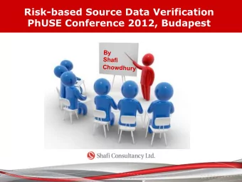 Risk-based Source Data Verification  PhUSE Conference 2012, Budapest  By  Shafi  Chowdhury