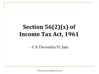 Income Tax Act, 1961  - CA Devendra H. Jain  dhjainassociates@gmail.com  1  Highlights of Old