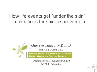 How life events get under the skin: Implications for suicide prevention  Gustavo Turecki MD