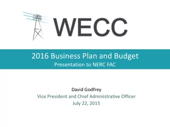 2016 Business Plan and Budget  Presentation to NERC FAC  David Godfrey  Vice President and Chief