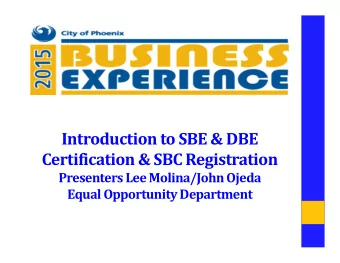 Introduction to SBE &amp; DBE  Certification &amp; SBC Registration  Presenters Lee Molina/John