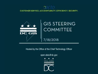 GIS STEERING  COMMITTEE  7/18/2018  Hosted by the Office of the Chief Technology Officer
