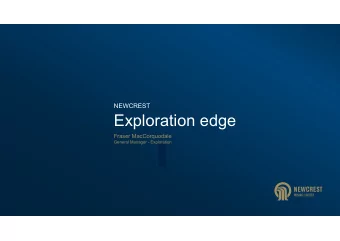 Exploration edge  Fraser MacCorquodale  General Manager - Exploration  Disclaimers  Forward Looking