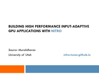 GPU APPLICATIONS WITH NITRO  Saurav Muralidharan  University of Utah  nitro-tuner.github.io