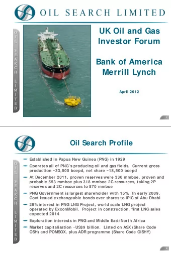 UK Oil and Gas  Investor Forum  Bank of America  Merrill Lynch  April 2012  1  1  Oil Search