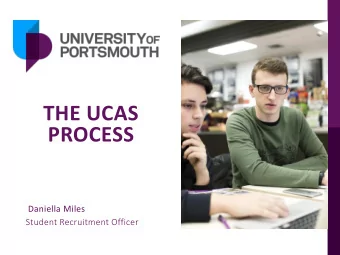 THE UCAS  PROCESS  Daniella Miles  Student Recruitment Officer  PRESENTATION OUTLINE  Choosing a