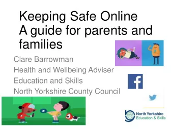 A guide for parents and  families  Clare Barrowman  Health and Wellbeing Adviser  Education and
