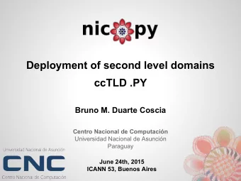 Deployment of second level domains  ccTLD .PY  Bruno M. Duarte Coscia  Centro Nacional de