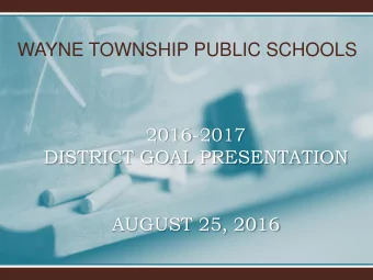 DISTRICT GOAL PRESENTATION  AUGUST 25, 2016  Background  The Wayne Board of Education adopted