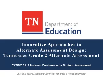 Innovative Approaches to  Alternate Assessm ent Design:  Tennessee Grade 2 Alternate Assessm ent