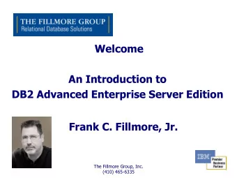 DB2 Advanced Enterprise Server Edition  Frank C. Fillmore, Jr.  The Fillmore Group, Inc.  (410)